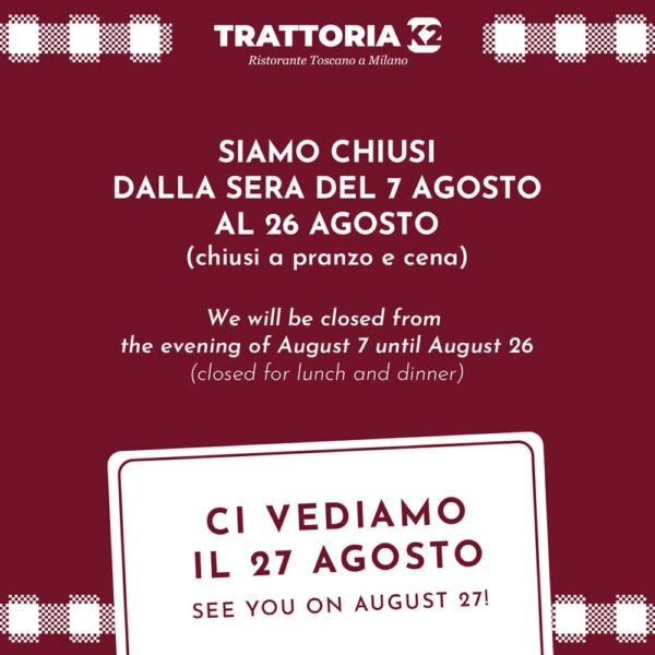 Avviso di chiusura estiva della Trattoria K2 a Milano: chiusi per ferie dalla sera del 7 agosto al 26 agosto a pranzo e cena. Riapertura giovedì 27 agosto.